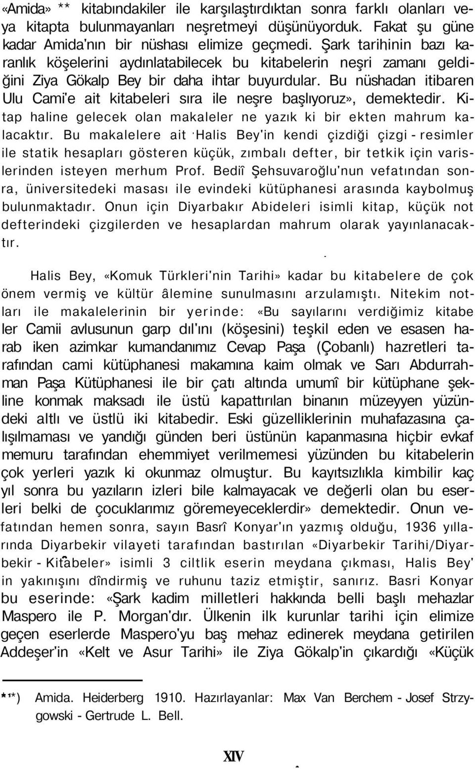 Bu nüshadan itibaren Ulu Cami'e ait kitabeleri sıra ile neşre başlıyoruz», demektedir. Kitap haline gelecek olan makaleler ne yazık ki bir ekten mahrum kalacaktır.