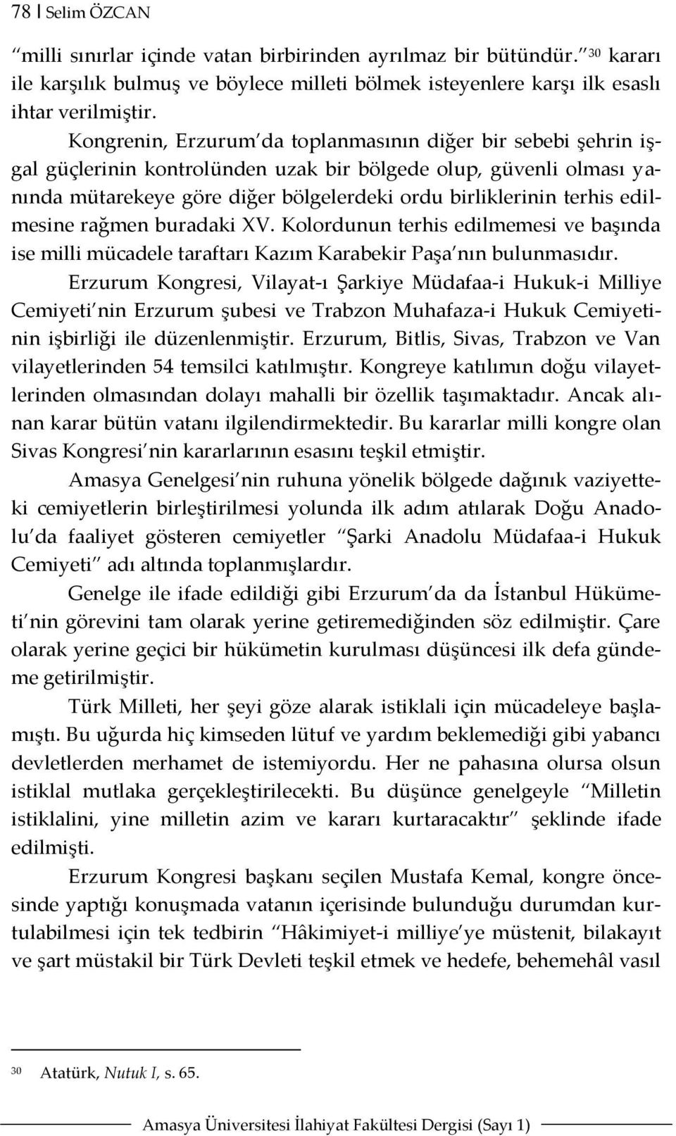 edilmesine rağmen buradaki XV. Kolordunun terhis edilmemesi ve başında ise milli mücadele taraftarı Kazım Karabekir Paşa nın bulunmasıdır.