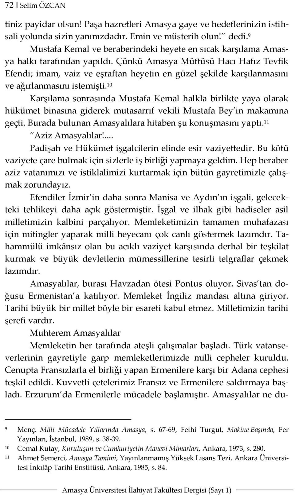 Çünkü Amasya Müftüsü Hacı Hafız Tevfik Efendi; imam, vaiz ve eşraftan heyetin en güzel şekilde karşılanmasını ve ağırlanmasını istemişti.