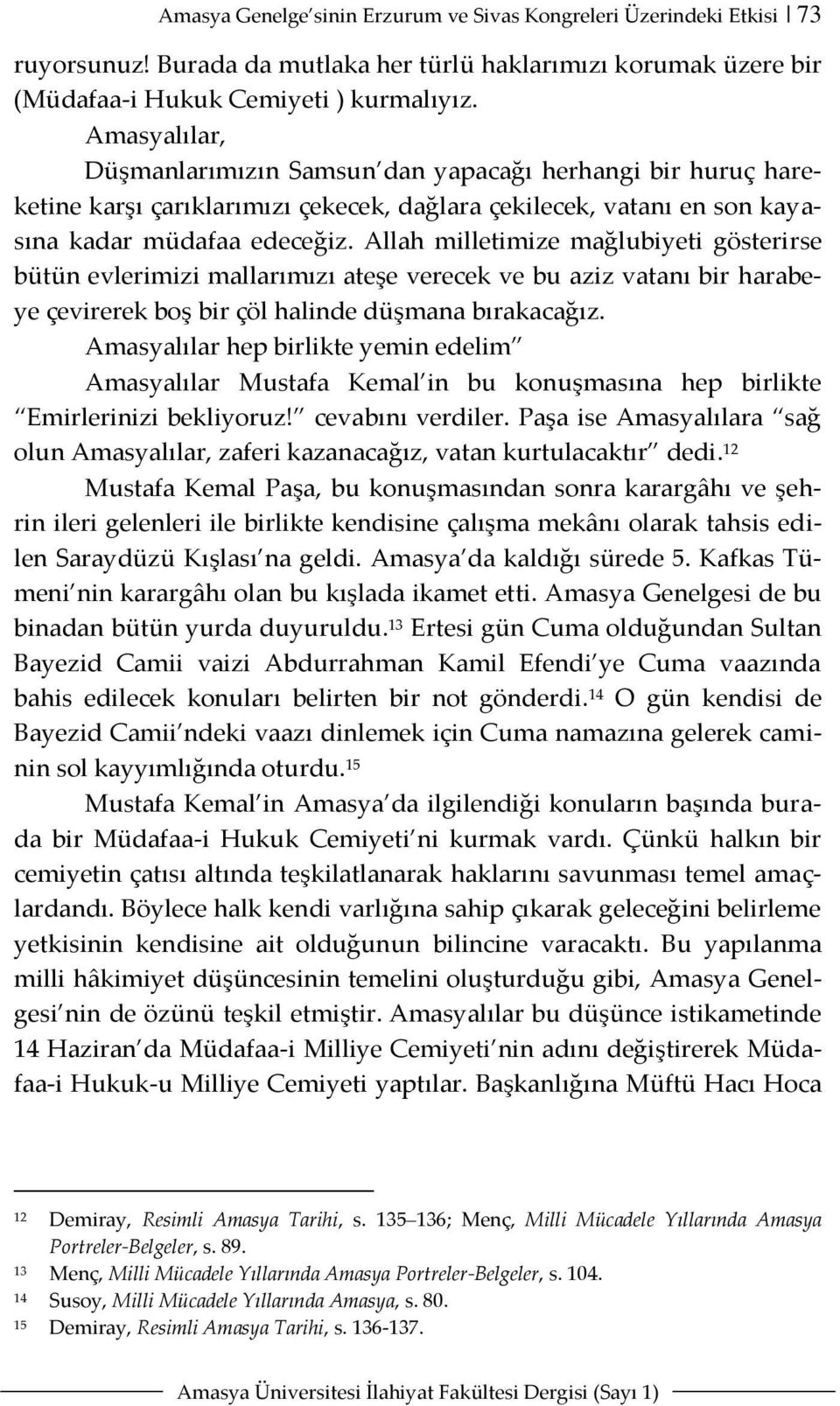 Allah milletimize mağlubiyeti gösterirse bütün evlerimizi mallarımızı ateşe verecek ve bu aziz vatanı bir harabeye çevirerek boş bir çöl halinde düşmana bırakacağız.