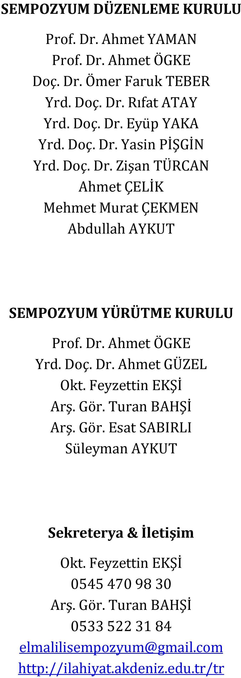 Doç. Dr. Ahmet GÜZEL Okt. Feyzettin EKŞİ Arş. Gör. Turan BAHŞİ Arş. Gör. Esat SABIRLI Süleyman AYKUT Sekreterya & İletişim Okt.