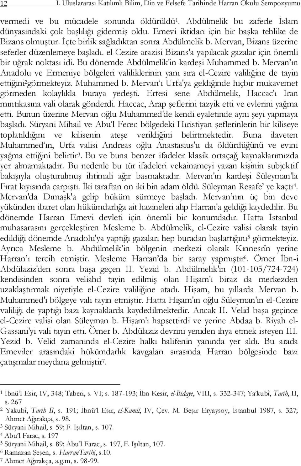 el-cezire arazisi Bizans'a yapılacak gazalar için önemli bir uğrak noktası idi. Bu dönemde Abdülmelik'in kardeģi Muhammed b.