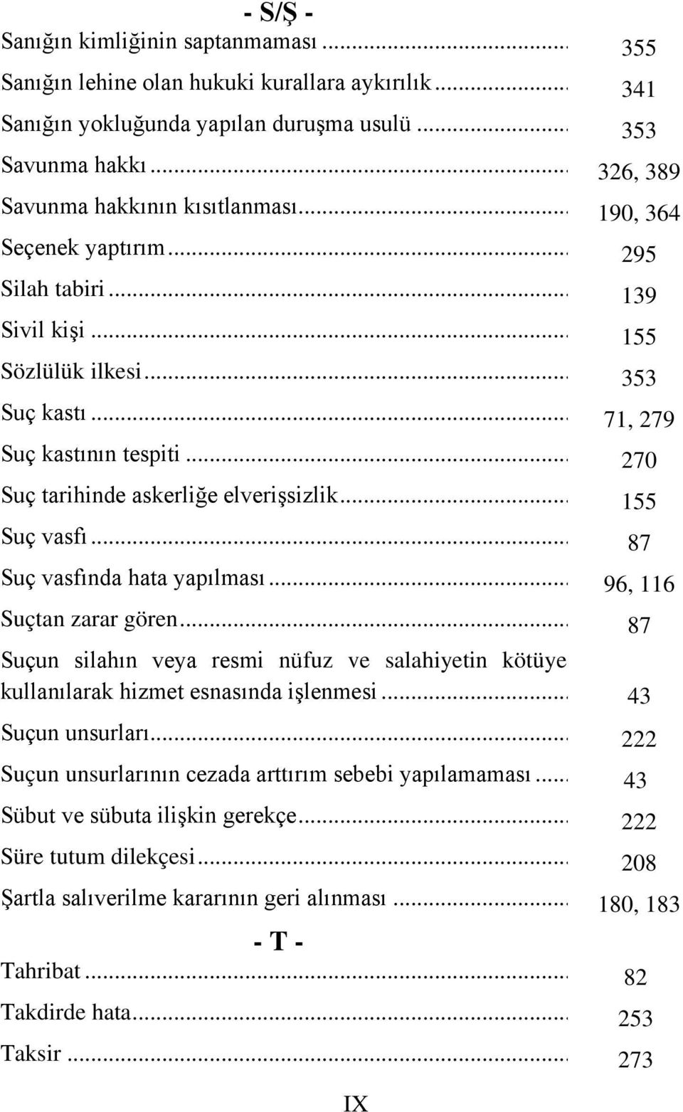 .. Suçtan zarar gören... Suçun silahın veya resmi nüfuz ve salahiyetin kötüye kullanılarak hizmet esnasında işlenmesi... Suçun unsurları... Suçun unsurlarının cezada arttırım sebebi yapılamaması.