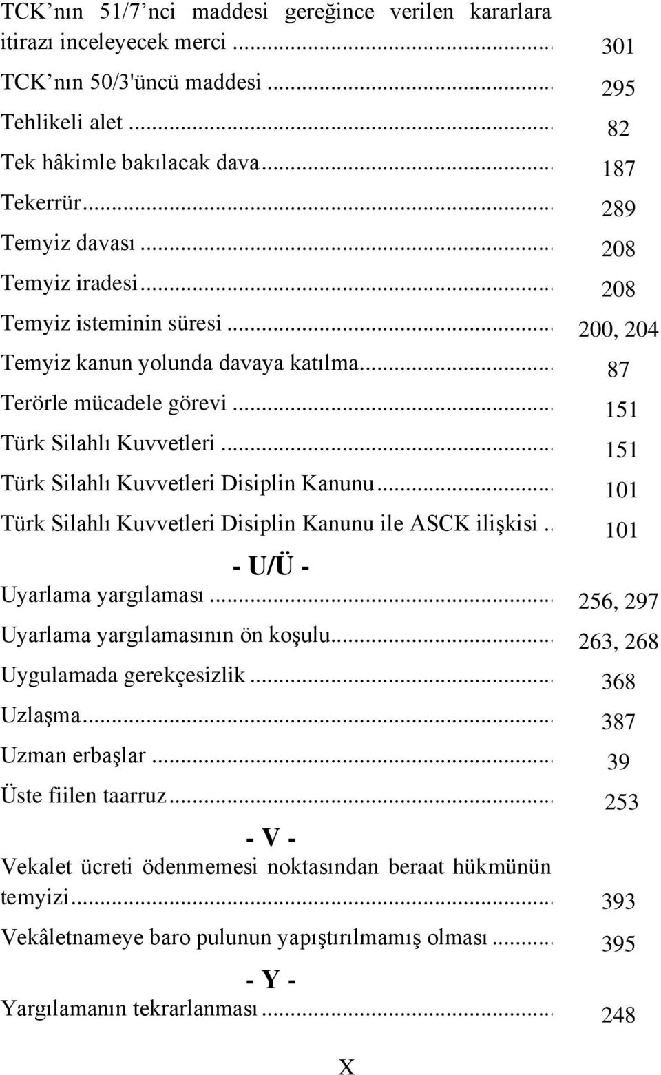 .. Türk Silahlı Kuvvetleri Disiplin Kanunu ile ASCK ilişkisi.. - U/Ü - Uyarlama yargılaması... Uyarlama yargılamasının ön koşulu... Uygulamada gerekçesizlik... Uzlaşma... Uzman erbaşlar.