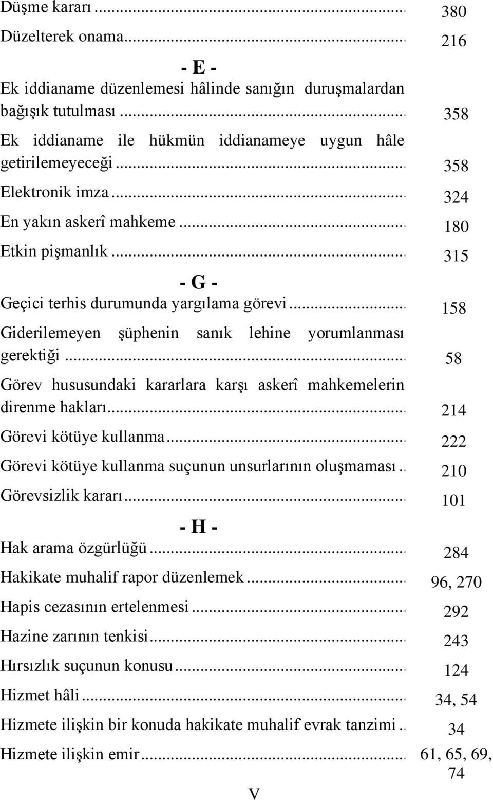 .. Görev hususundaki kararlara karşı askerî mahkemelerin direnme hakları... Görevi kötüye kullanma... Görevi kötüye kullanma suçunun unsurlarının oluşmaması.. Görevsizlik kararı.