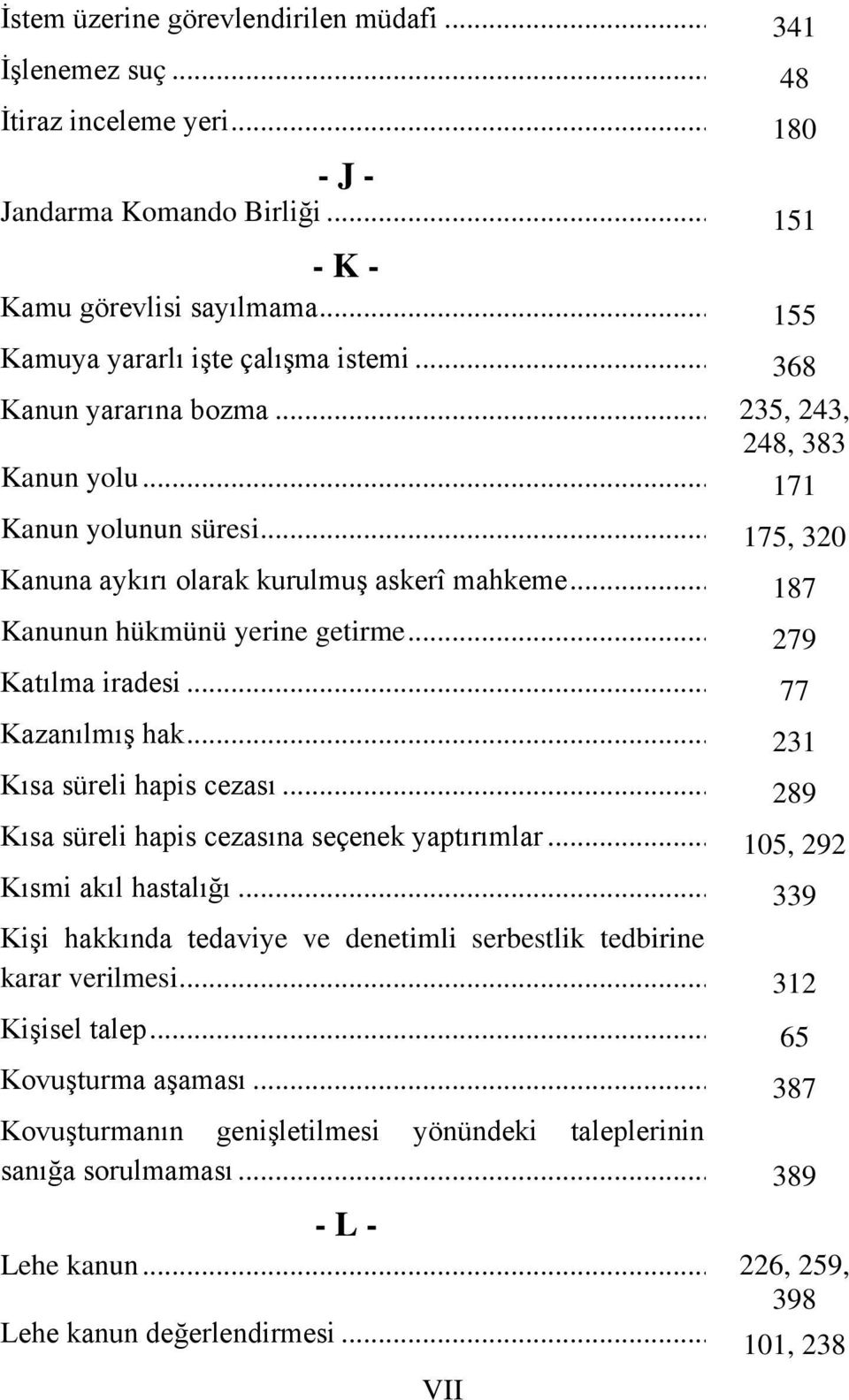 .. Kısa süreli hapis cezası... Kısa süreli hapis cezasına seçenek yaptırımlar... Kısmi akıl hastalığı... Kişi hakkında tedaviye ve denetimli serbestlik tedbirine karar verilmesi... Kişisel talep.