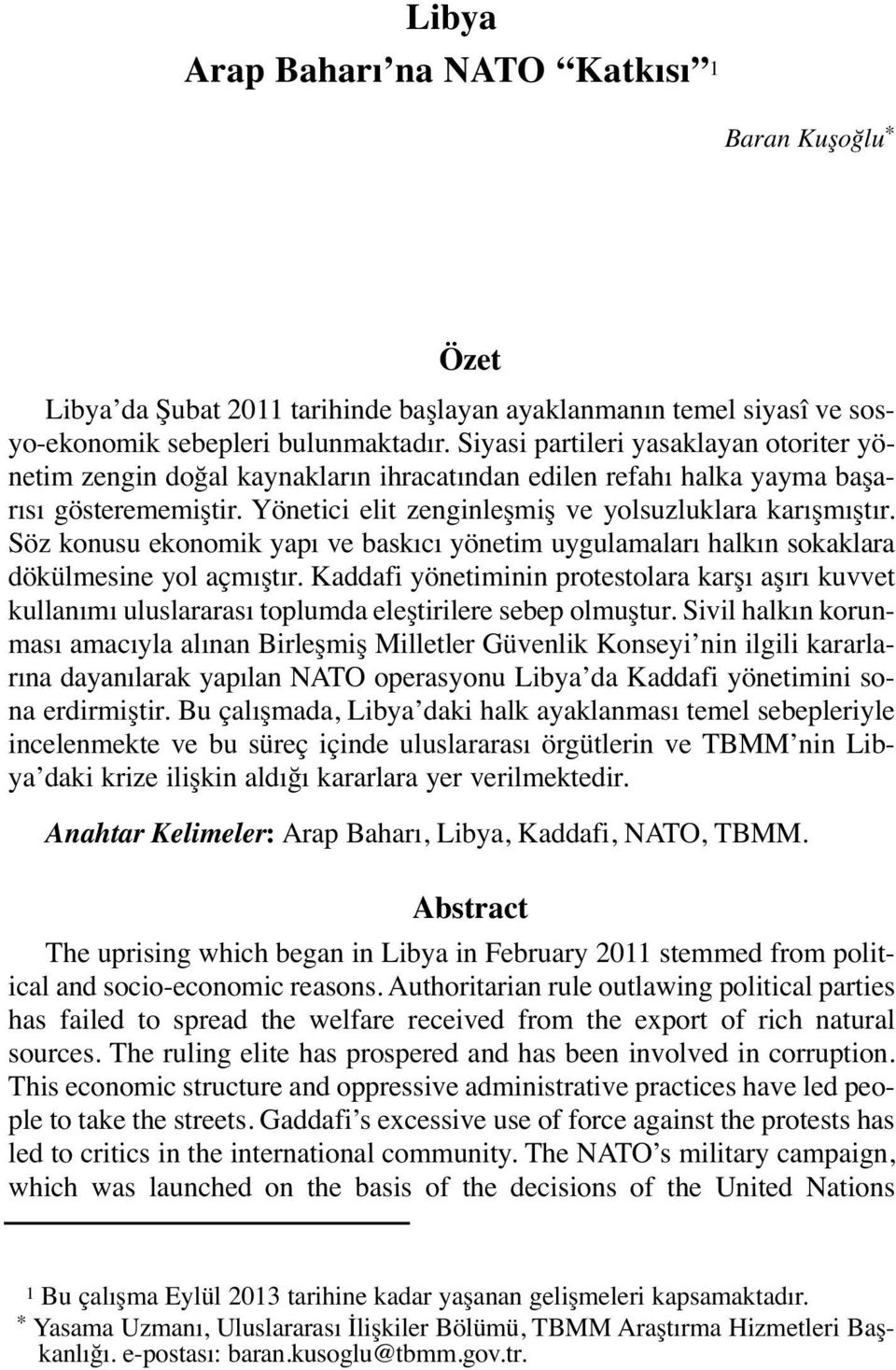 Söz konusu ekonomik yapı ve baskıcı yönetim uygulamaları halkın sokaklara dökülmesine yol açmıştır.