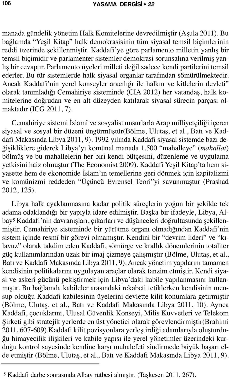 Parlamento üyeleri milleti değil sadece kendi partilerini temsil ederler. Bu tür sistemlerde halk siyasal organlar tarafından sömürülmektedir.