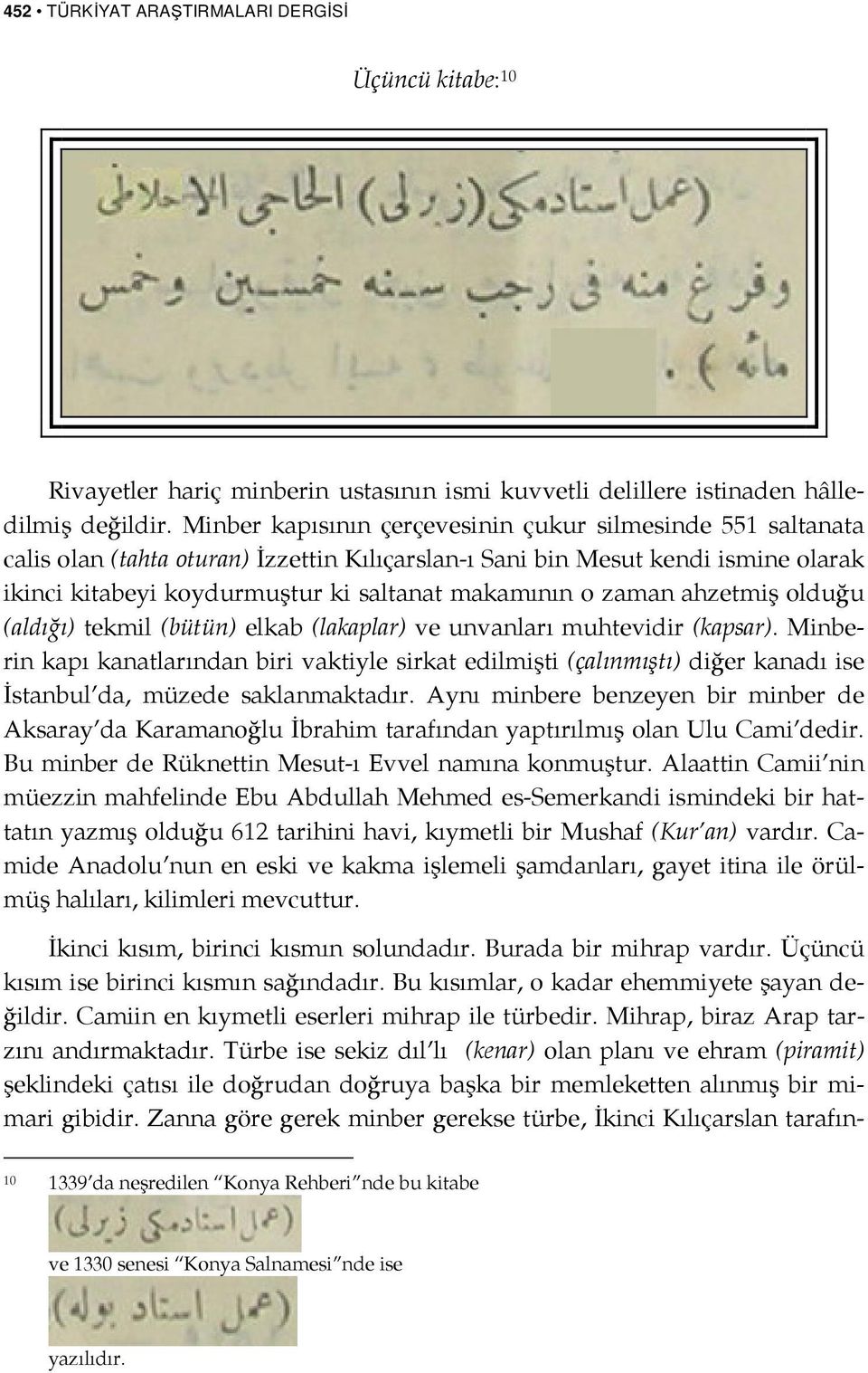 zaman ahzetmiş olduğu (aldığı) tekmil (bütün) elkab (lakaplar) ve unvanları muhtevidir (kapsar).