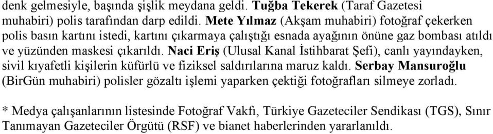 Naci Eriş (Ulusal Kanal İstihbarat Şefi), canlı yayındayken, sivil kıyafetli kişilerin küfürlü ve fiziksel saldırılarına maruz kaldı.