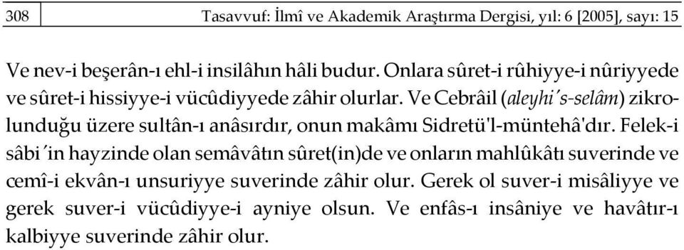 Felek-i sâbiʹin hayzinde olan semâvâtın sûret(in)de ve onların mahlûkâtı suverinde ve cemî-i ekvân-ı unsuriyye suverinde zâhir olur.