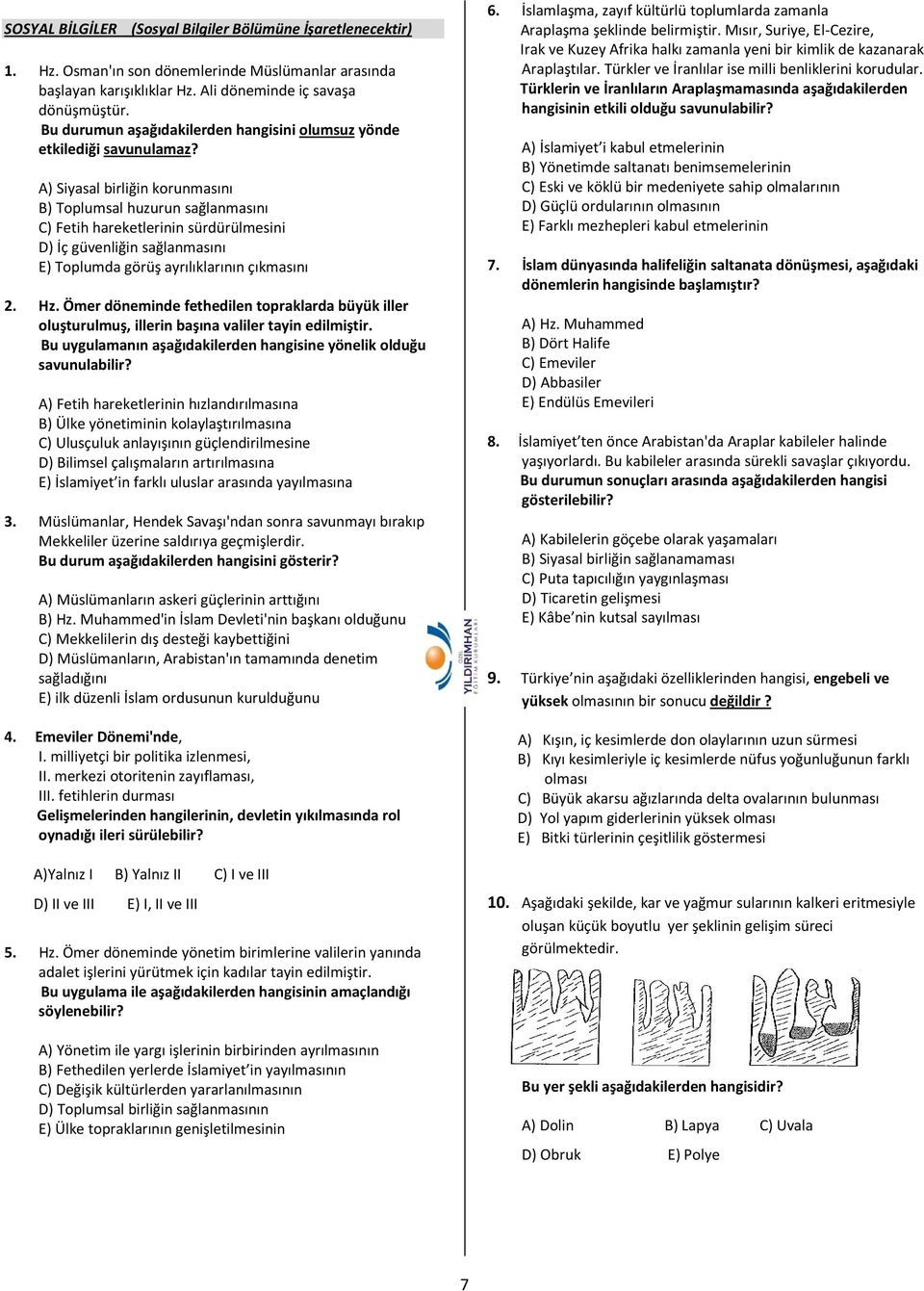 A) Siyasal birliğin korunmasını B) Toplumsal huzurun sağlanmasını C) Fetih hareketlerinin sürdürülmesini D) İç güvenliğin sağlanmasını E) Toplumda görüş ayrılıklarının çıkmasını 2. Hz.