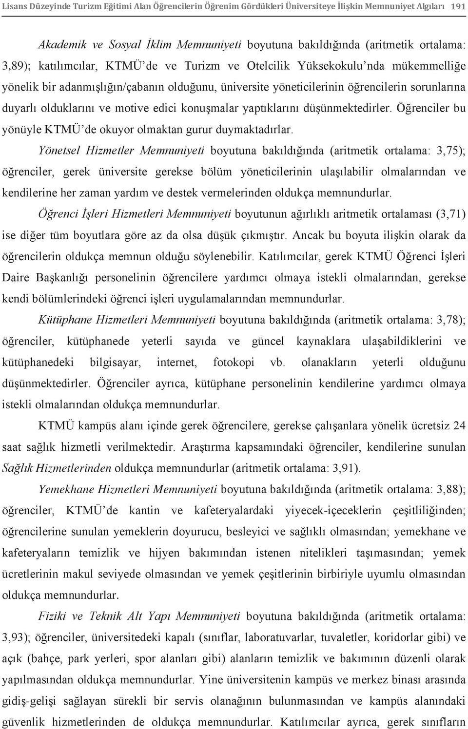 motive edici konuşmalar yaptıklarını düşünmektedirler. Öğrenciler bu yönüyle KTMÜ de okuyor olmaktan gurur duymaktadırlar.