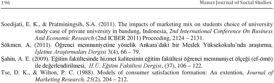 2011) Proceeding, 2124 2131. Sökmen. A, (2011). Öğrenci memnuniyetine yönelik Ankara daki bir Meslek Yüksekokulu nda araştırma, İşletme Araştırmaları Dergisi 3(4), 66 79. Şahin, A. E. (2009).