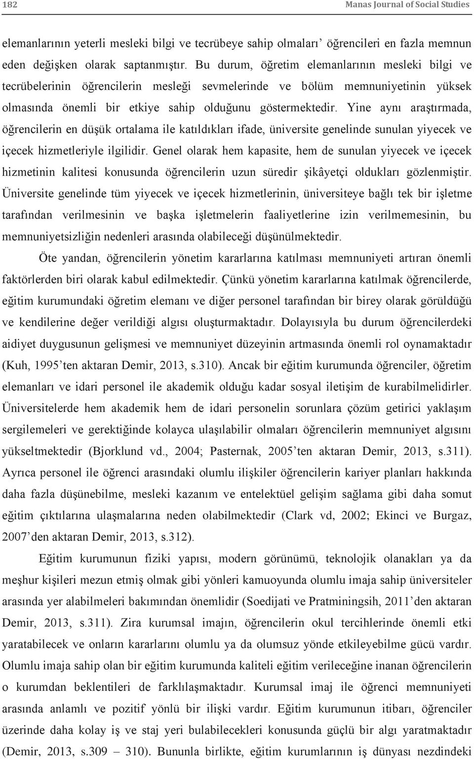 Yine aynı araştırmada, öğrencilerin en düşük ortalama ile katıldıkları ifade, üniversite genelinde sunulan yiyecek ve içecek hizmetleriyle ilgilidir.