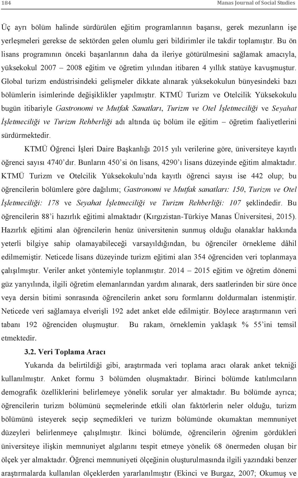 Global turizm endüstrisindeki gelişmeler dikkate alınarak yüksekokulun bünyesindeki bazı bölümlerin isimlerinde değişiklikler yapılmıştır.