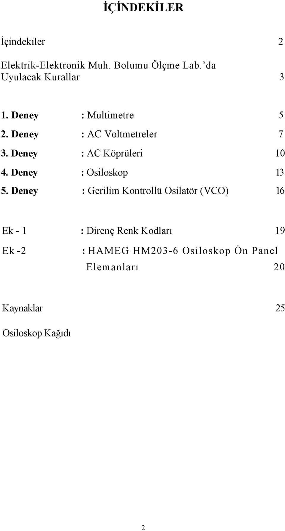 Deney : AC Köprüleri 10 4. Deney : Osiloskop 13 5.