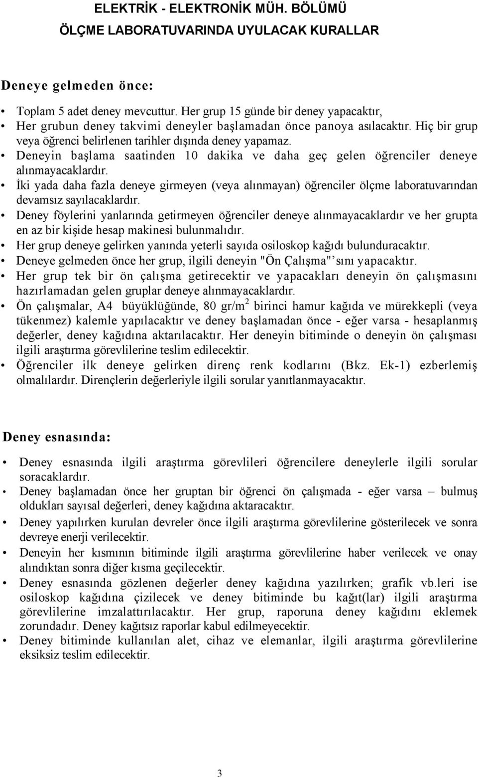 Deneyin başlama saatinden 10 dakika ve daha geç gelen öğrenciler deneye alınmayacaklardır.