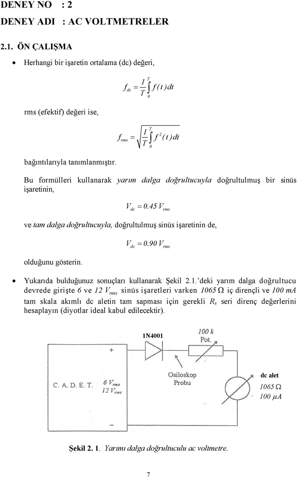 Bu formülleri kullanarak yarım dalga doğrultucuyla doğrultulmuş bir sinüs işaretinin, V = 0.45V ve tam dalga doğrultucuyla, doğrultulmuş sinüs işaretinin de, olduğunu gösterin. dc V = 0.