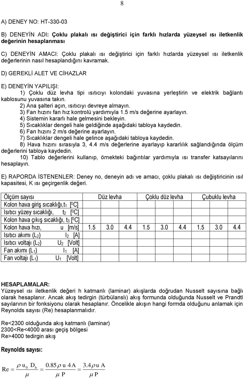 D) GEREKLİ ALET VE CİHAZLAR E) DENEYİN YAPILIŞI 1) Çoklu düz lea tipi ısıtıcıyı kolondaki yuasına yerleştirin e elektrik bağlantı kablosunu yuasına takın.