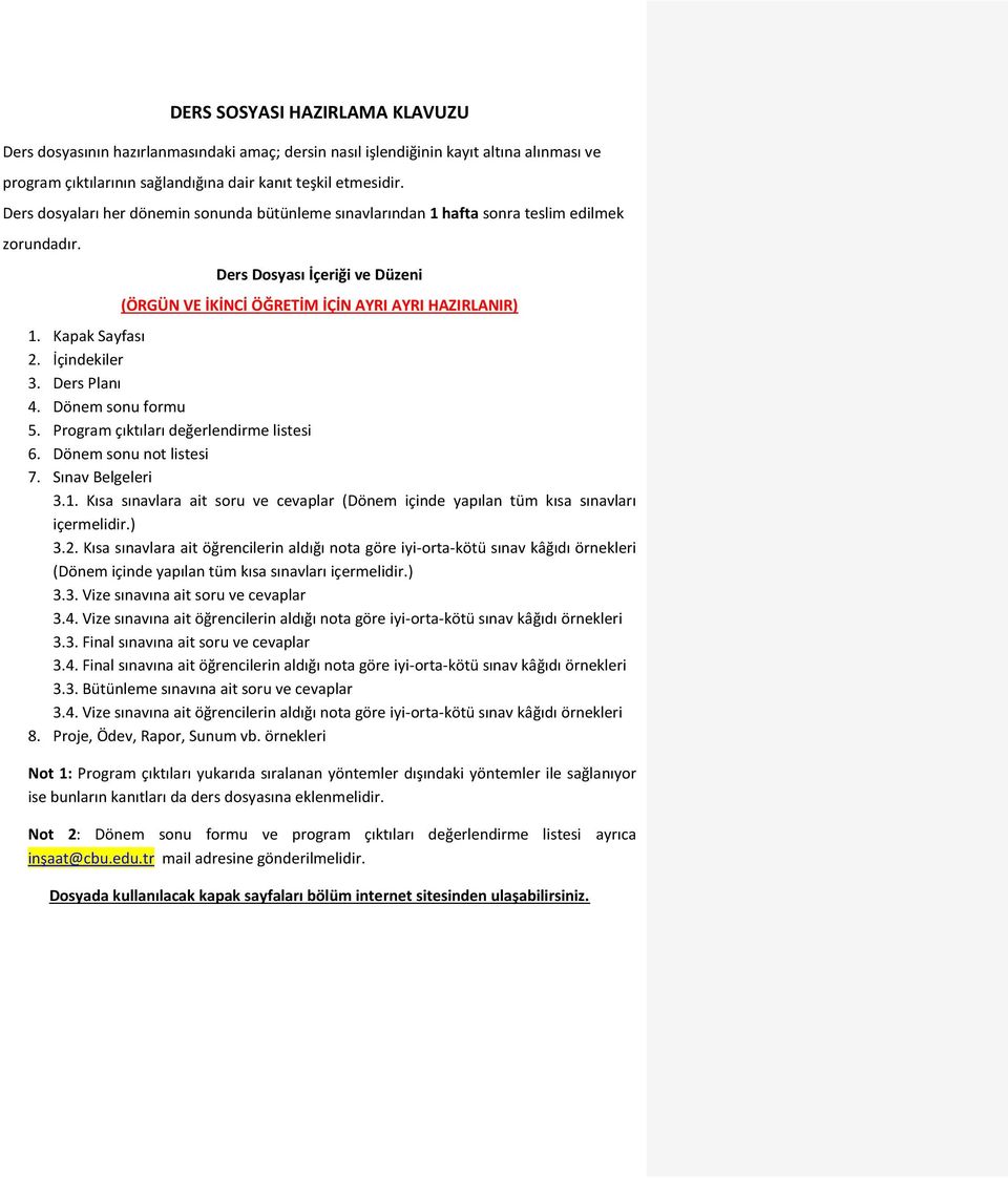 Kapak Sayfası 2. İçindekiler 3. Ders Planı 4. Dönem sonu formu 5. Program çıktıları değerlendirme listesi 6. Dönem sonu not listesi 7. Sınav Belgeleri 3.1.