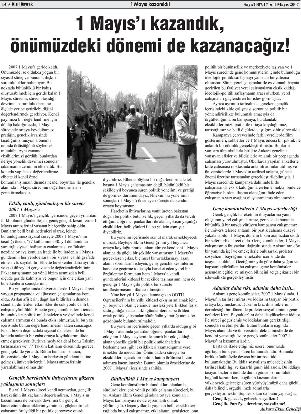 Bu noktada bütünlüklü bir bakış oluşturabilmek için geride kalan 1 Mayıs sürecini, sürecin taşıdığı devrimci sorumlulukların ne ölçüde yerine getirilebildiğini değerlendirmek gerekiyor.