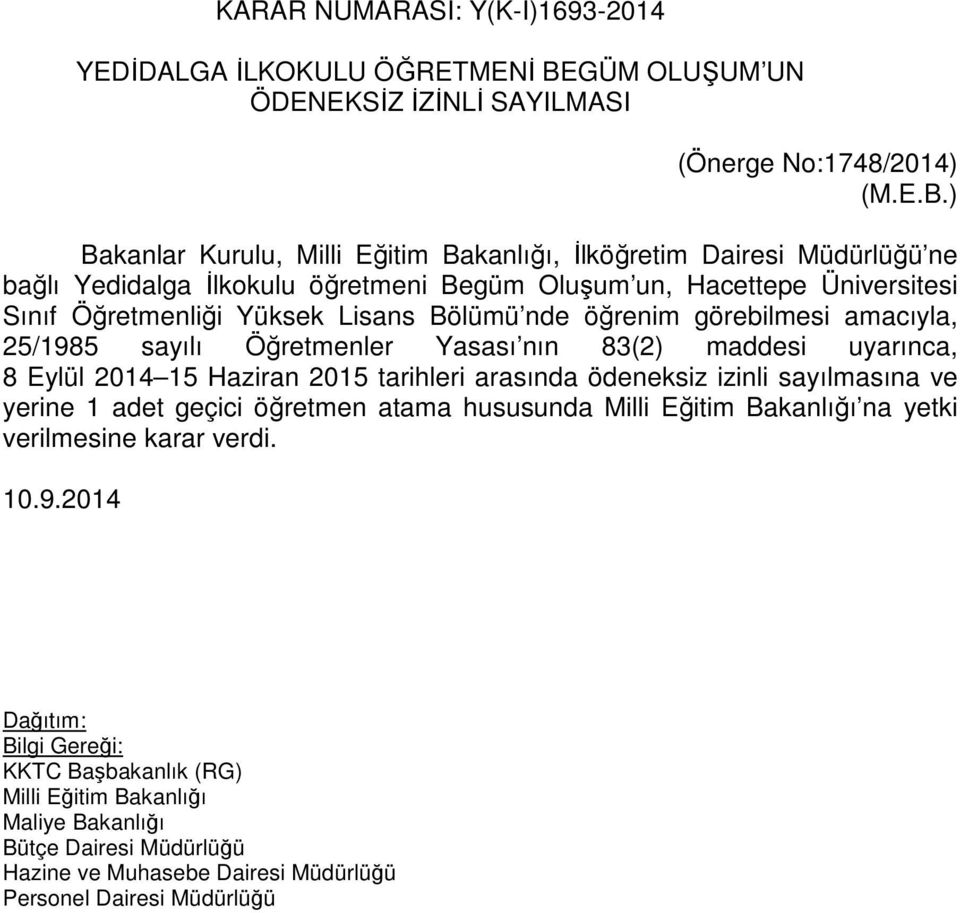 ) Bakanlar Kurulu, Milli Eğitim Bakanlığı, İlköğretim Dairesi Müdürlüğü ne bağlı Yedidalga İlkokulu öğretmeni Begüm Oluşum un, Hacettepe Üniversitesi Sınıf Öğretmenliği Yüksek