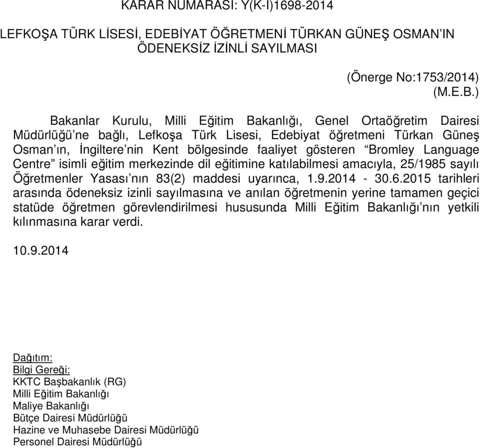 ) Bakanlar Kurulu, Milli Eğitim Bakanlığı, Genel Ortaöğretim Dairesi Müdürlüğü ne bağlı, Lefkoşa Türk Lisesi, Edebiyat öğretmeni Türkan Güneş Osman ın, İngiltere nin Kent bölgesinde faaliyet gösteren