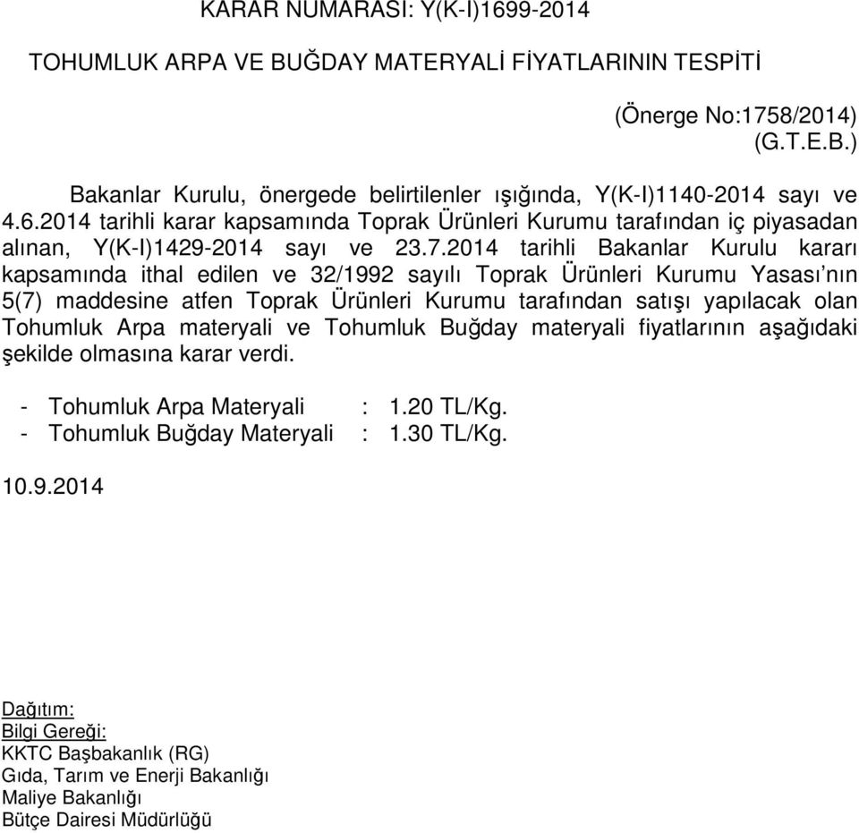 2014 tarihli Bakanlar Kurulu kararı kapsamında ithal edilen ve 32/1992 sayılı Toprak Ürünleri Kurumu Yasası nın 5(7) maddesine atfen Toprak Ürünleri Kurumu tarafından satışı yapılacak