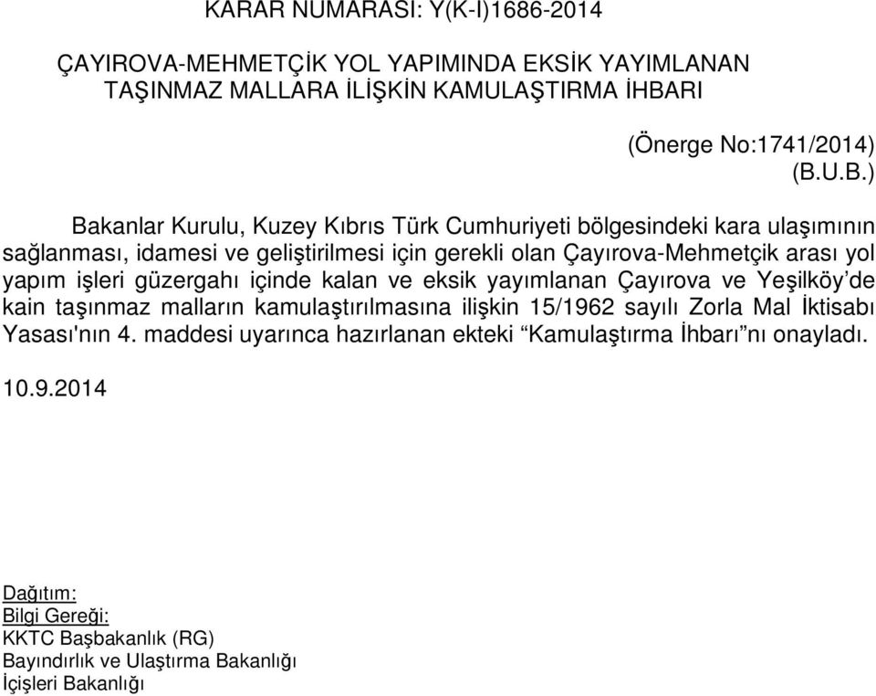 U.B.) Bakanlar Kurulu, Kuzey Kıbrıs Türk Cumhuriyeti bölgesindeki kara ulaşımının sağlanması, idamesi ve geliştirilmesi için gerekli olan