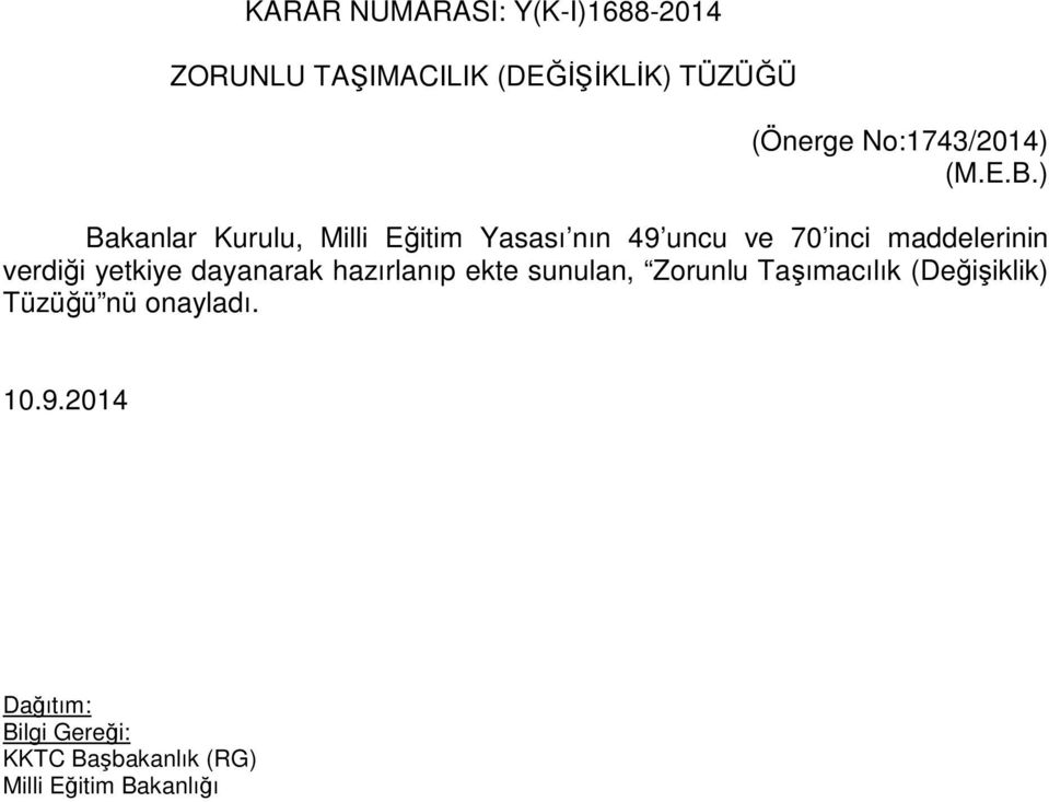 ) Bakanlar Kurulu, Milli Eğitim Yasası nın 49 uncu ve 70 inci maddelerinin