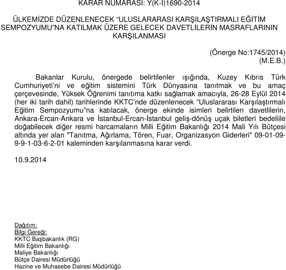 amacıyla, 26-28 Eylül 2014 (her iki tarih dahil) tarihlerinde KKTC nde düzenlenecek Uluslararası Karşılaştırmalı Eğitim Sempozyumu na katılacak, önerge ekinde isimleri belirtilen davetlilerin,