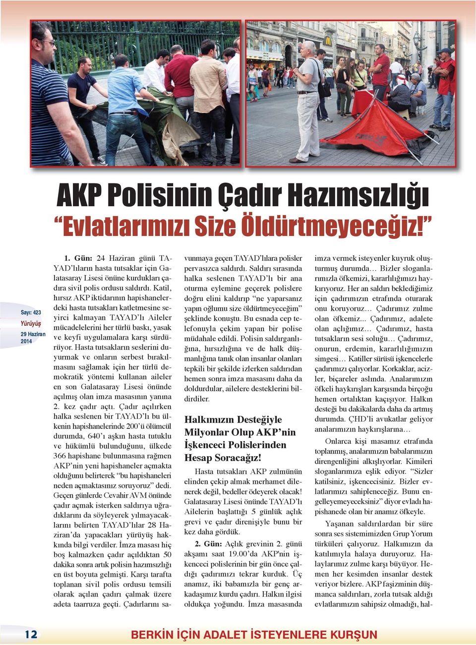 Katil, hırsız AKP iktidarının hapishanelerdeki hasta tutsakları katletmesine seyirci kalmayan TAYAD lı Aileler mücadelelerini her türlü baskı, yasak ve keyfi uygulamalara karşı sürdürüyor.