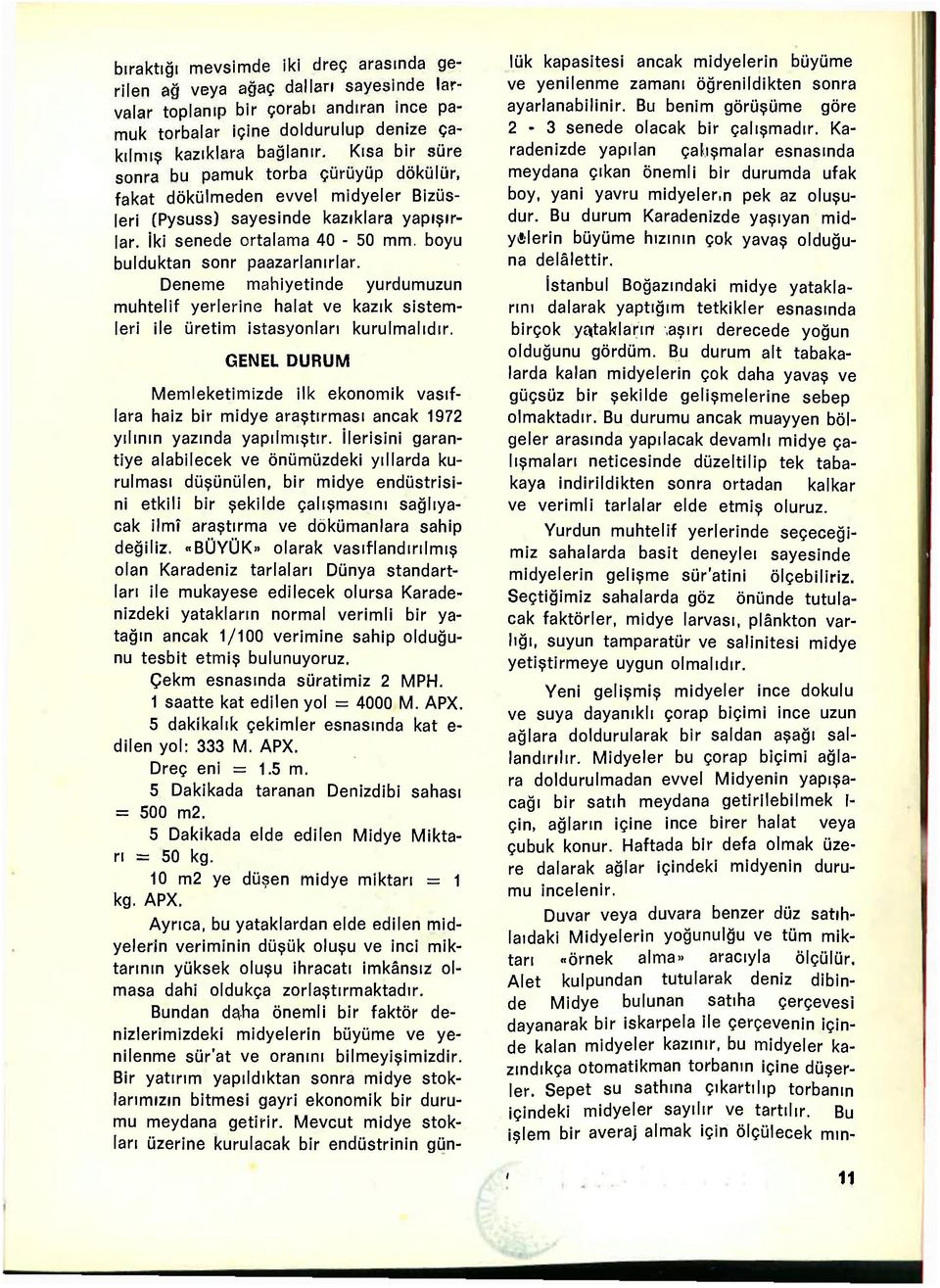 Deneme mahiyetinde yurdumuzun muhtelif yerlerine halat ve kazık sistemleri ile üretim istasyonları kurulmalıdır.