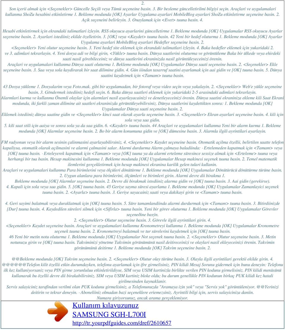 Hesabi etkinletirmek için ekrandaki talimatlari izleyin. RSS okuyucu ayarlarini güncelletirme 1. Bekleme modunda [OK] Uygulamalar RSS okuyucu Ayarlar seçeneine basin. 2.