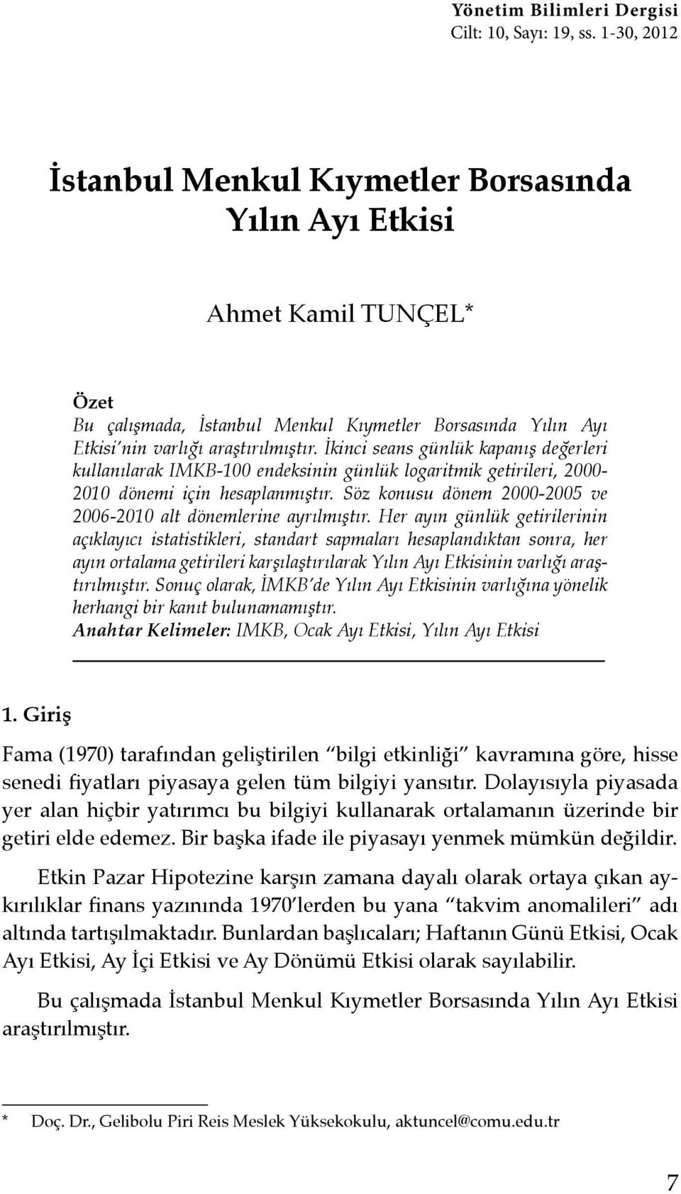 İkinci seans günlük kapanış değerleri kullanılarak IMKB-100 endeksinin günlük logaritmik getirileri, 2000-2010 dönemi için hesaplanmıştır.