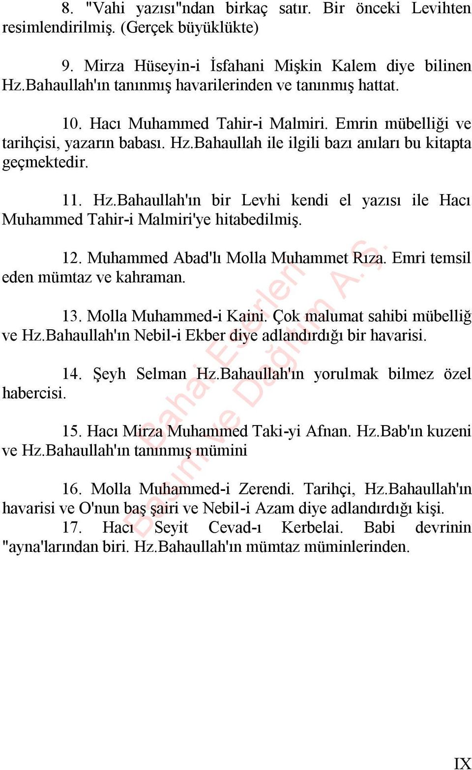 11. Hz.Bahaullah'ın bir Levhi kendi el yazısı ile Hacı Muhammed Tahir-i Malmiri'ye hitabedilmiş. 12. Muhammed Abad'lı Molla Muhammet Rıza. Emri temsil eden mümtaz ve kahraman. 13.