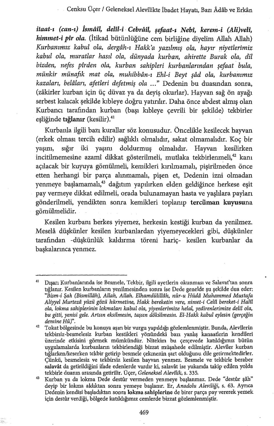 bizden, nefes pfrden ola, kurban sahipleri kurbanlarından şefaat bula, münkir münaftk mat ola, muhibbdn-ı Ehl-i Beyt şad ola, kurbanımız kazaları, belaları, afetleri defetmiş ola.