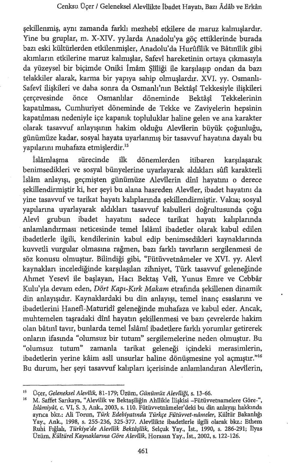 yüzeysel bir biçimde Oniki İmam Şiiliği ile karşılaşıp ondan da bazı telaklciler alarak, karma bir yapıya sahip olmuşlardır. XVI. yy.