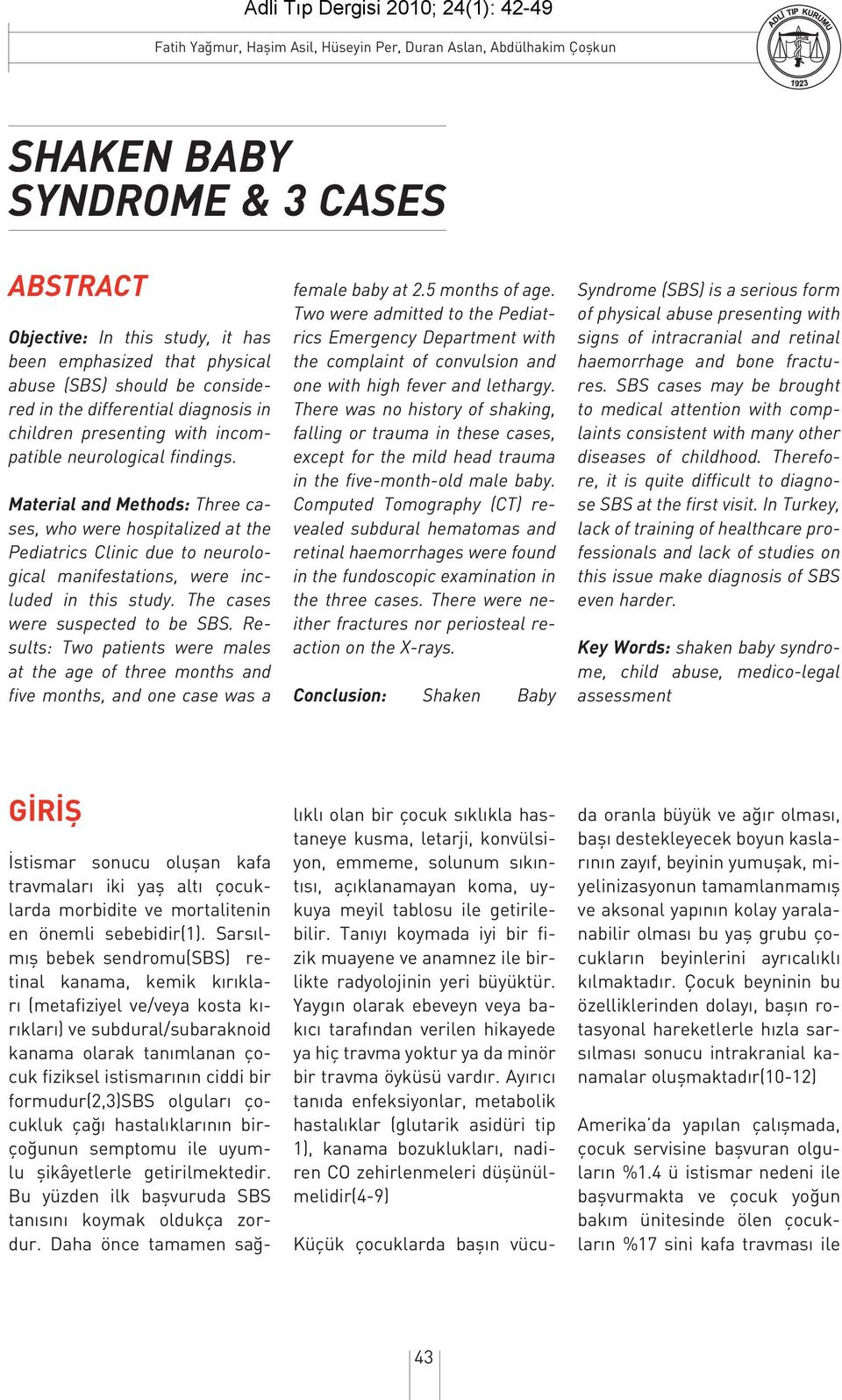 Material and Methods: Three cases, who were hospitalized at the Pediatrics Clinic due to neurological manifestations, were included in this study. The cases were suspected to be SBS.