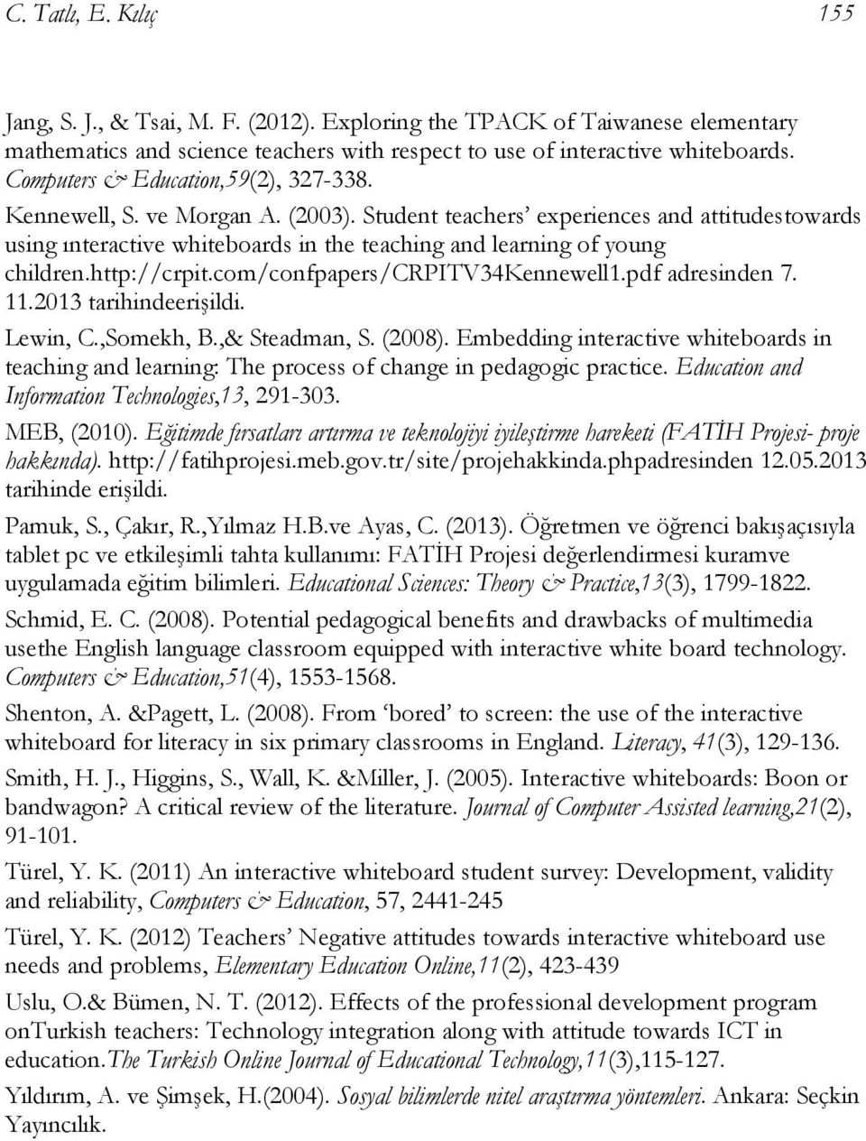 http://crpit.com/confpapers/crpitv34kennewell1.pdf adresinden 7. 11.2013 tarihindeerişildi. Lewin, C.,Somekh, B.,& Steadman, S. (2008).