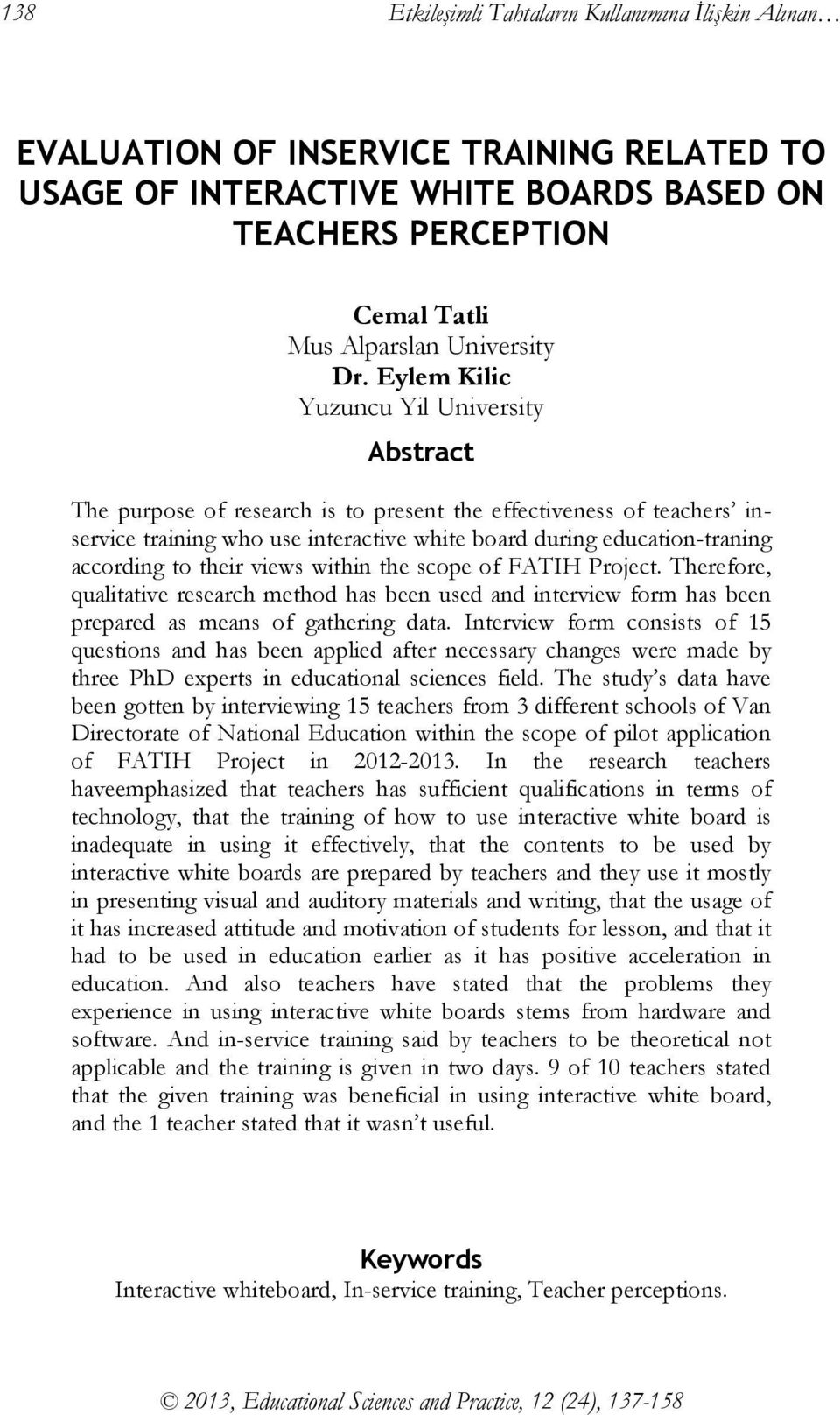 according to their views within the scope of FATIH Project. Therefore, qualitative research method has been used and interview form has been prepared as means of gathering data.