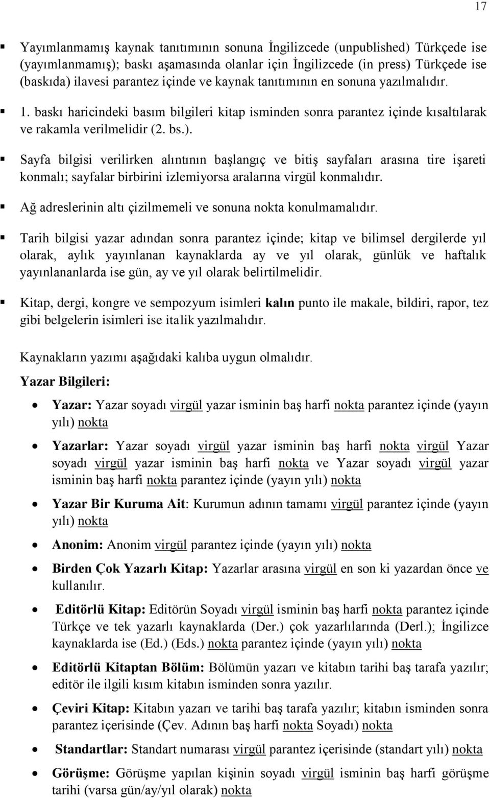 Sayfa bilgisi verilirken alıntının başlangıç ve bitiş sayfaları arasına tire işareti konmalı; sayfalar birbirini izlemiyorsa aralarına virgül konmalıdır.