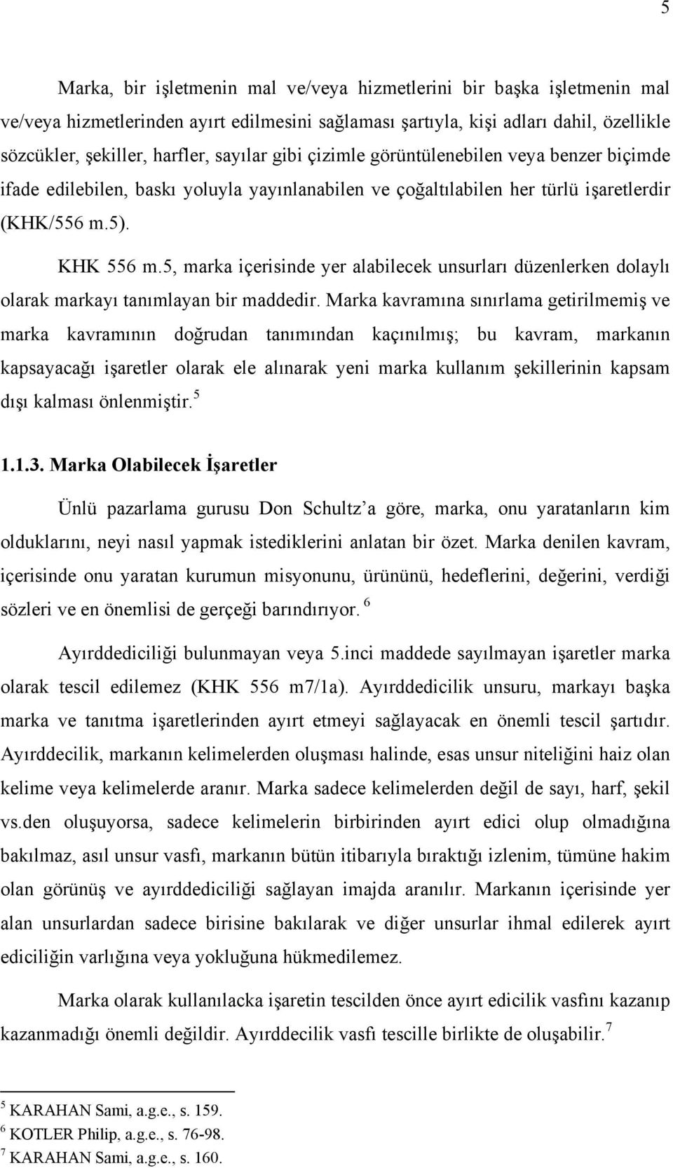 5, marka içerisinde yer alabilecek unsurları düzenlerken dolaylı olarak markayı tanımlayan bir maddedir.