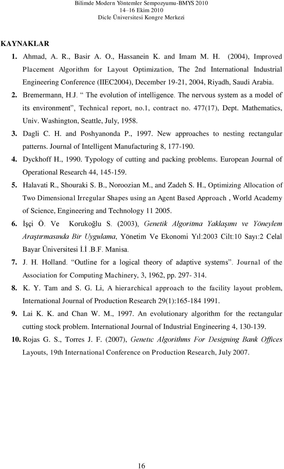 J. The evoluton of ntellgence. The nervous system as a model of ts envronment, Techncal report, no.1, contract no. 477(17), Dept. Mathematcs, Unv. Washngton, Seattle, July, 1958. 3. Dagl C. H.