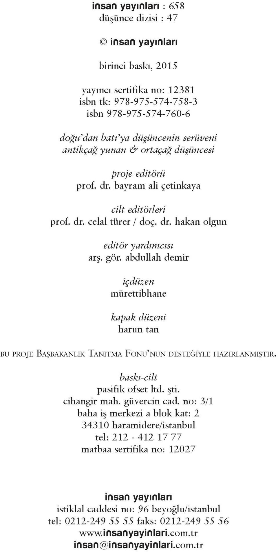 abdullah demir içdüzen mürettibhane kapak düzeni harun tan bu proje Başbakanlık Tanıtma Fonu nun desteğiyle hazırlanmıştır. baskı-cilt pasifik ofset ltd. şti. cihangir mah. güvercin cad.