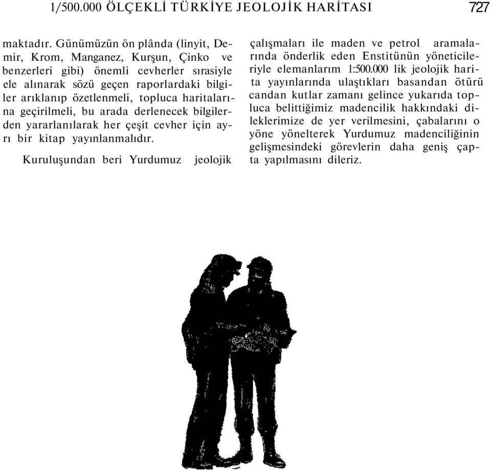 haritalarına geçirilmeli, bu arada derlenecek bilgilerden yararlanılarak her çeşit cevher için ayrı bir kitap yayınlanmalıdır.