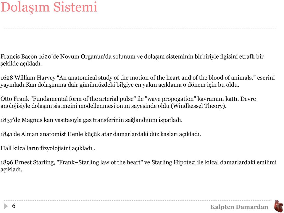 Otto Frank "Fundamental form of the arterial pulse" ile "wave propogation" kavramını kattı. Devre anolojisiyle dolaşım sistmeini modellenmesi onun sayesinde oldu (Windkessel Theory).