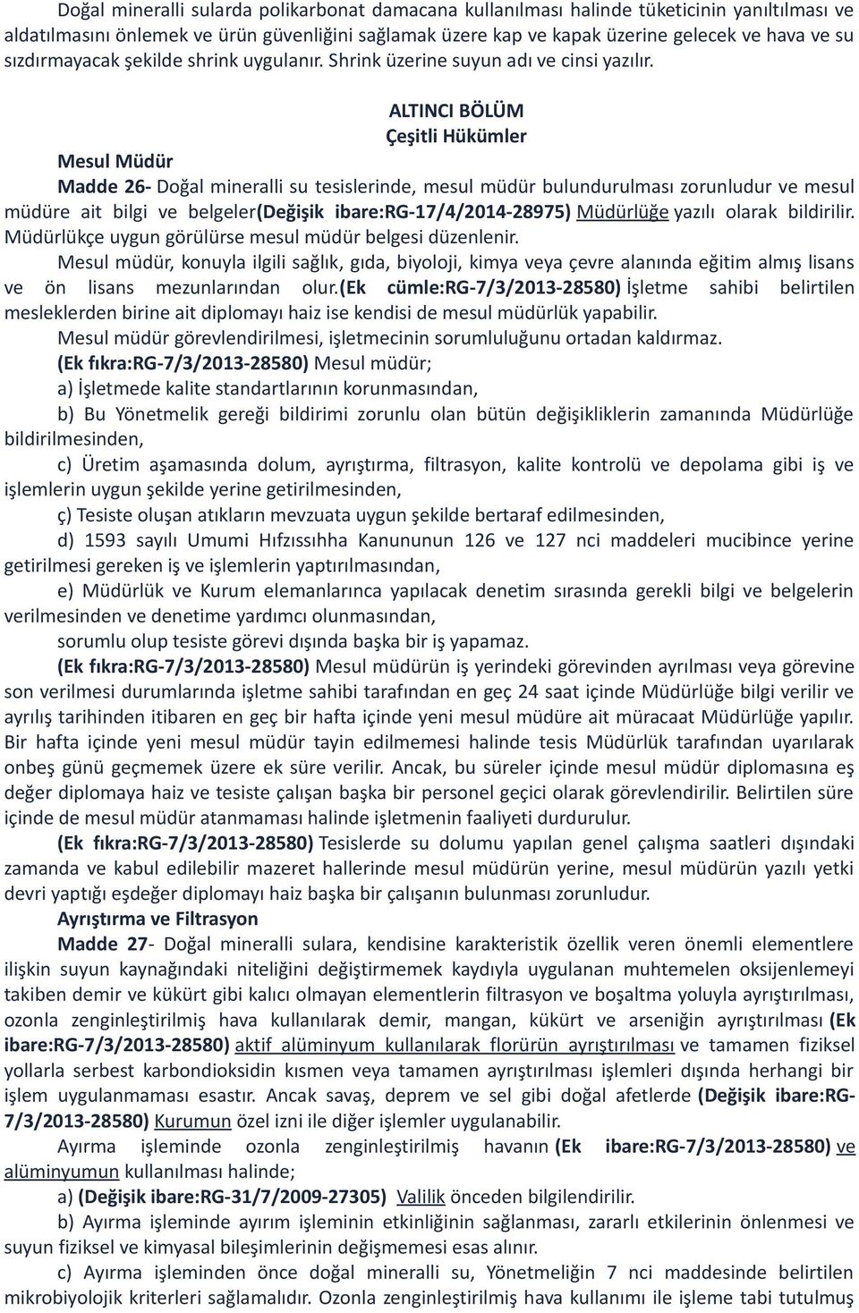 ALTINCI BÖLÜM Çeşitli Hükümler Mesul Müdür Madde 26- Doğal mineralli su tesislerinde, mesul müdür bulundurulması zorunludur ve mesul müdüre ait bilgi ve belgeler(değişik ibare:rg-17/4/2014-28975)