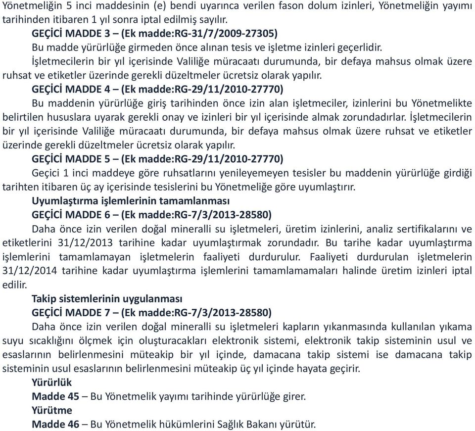 İşletmecilerin bir yıl içerisinde Valiliğe müracaatı durumunda, bir defaya mahsus olmak üzere ruhsat ve etiketler üzerinde gerekli düzeltmeler ücretsiz olarak yapılır.